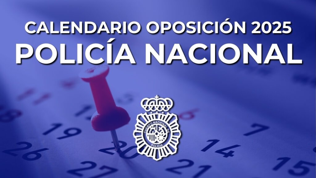 Calendario 2025 fases oposición Policía Nacional
